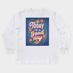 Today is a good day Kids Long Sleeve T-Shirt